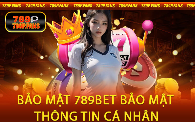 Bảo mật 789Bet bảo mật thông tin cá nhân