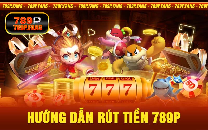 Rút Tiền 789Bet